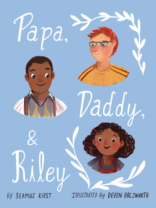 Title details for Papa, Daddy, and Riley by Seamus Kirst - Available